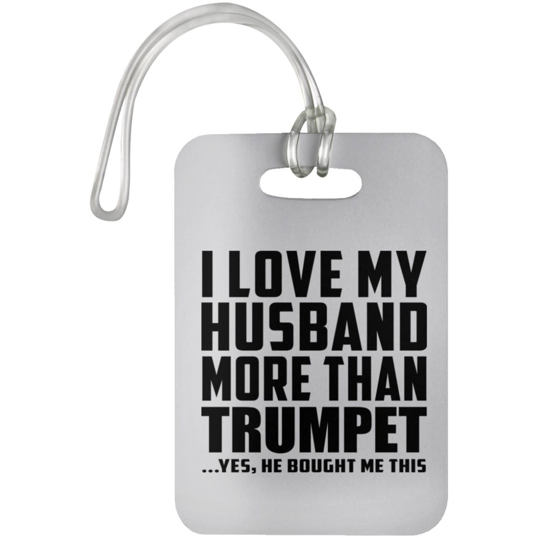 I Love My Husband More Than Trumpet - Luggage Bag Tag