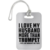 I Love My Husband More Than Trumpet - Luggage Bag Tag