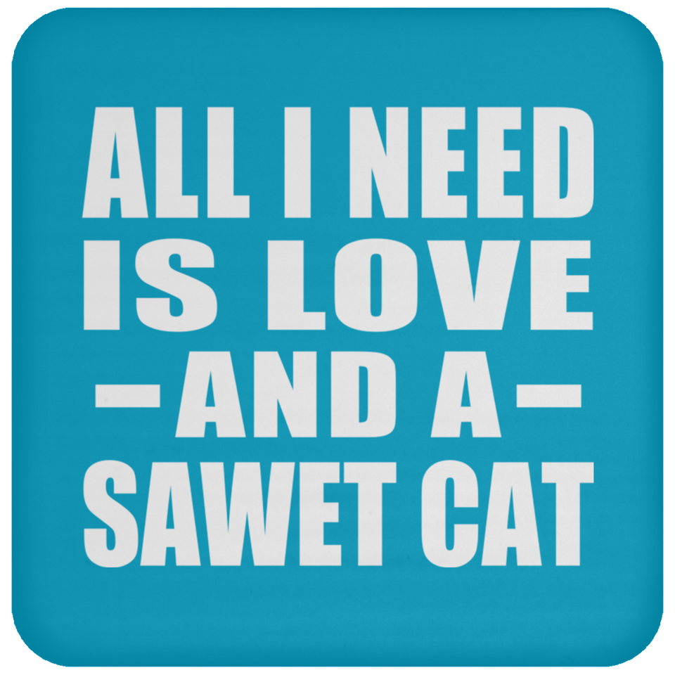 All I Need Is Love And A Sawet Cat - Drink Coaster