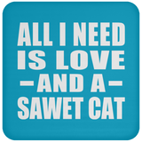 All I Need Is Love And A Sawet Cat - Drink Coaster