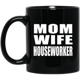 Mom Wife Houseworker - 11oz Coffee Mug Black