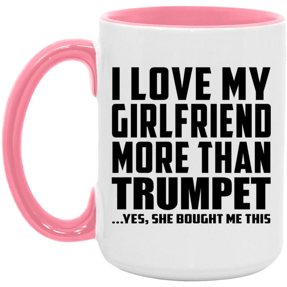I Love My Girlfriend More Than Trumpet - 15oz Accent Mug Pink