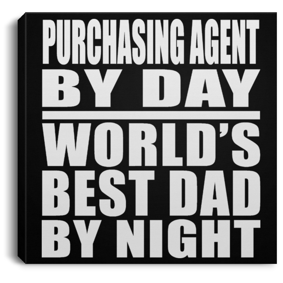 Purchasing Agent By Day World's Best Dad By Night - Canvas Square