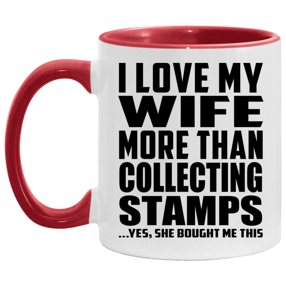 I Love My Wife More Than Collecting Stamps - 11oz Accent Mug Red
