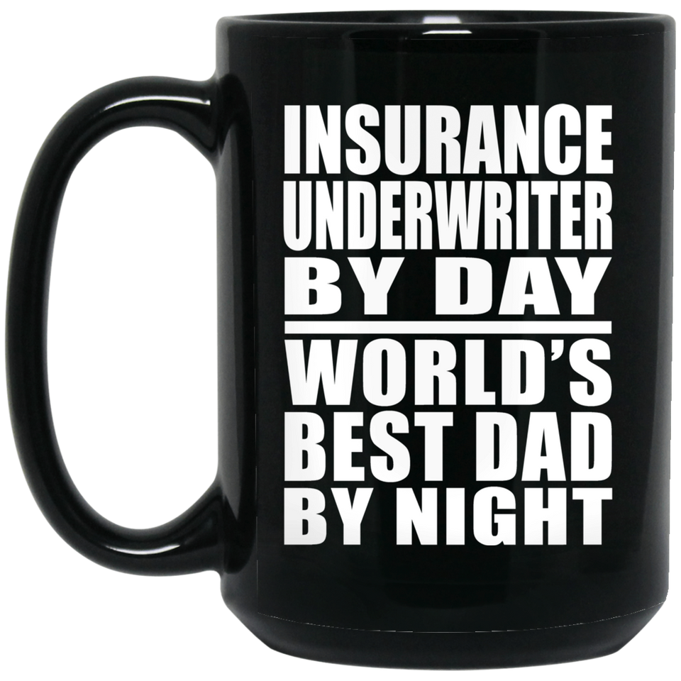 Insurance Underwriter By Day World's Best Dad By Night - 15 Oz Coffee Mug Black