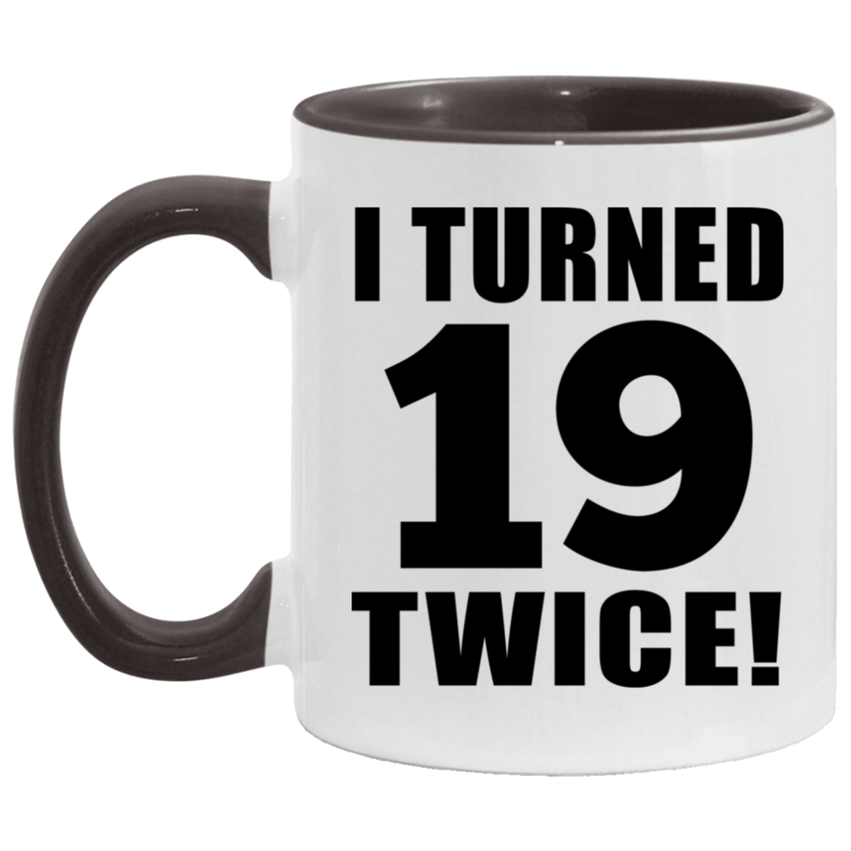 38th Birthday I Turned 19 Twice - 11oz Accent Mug Black