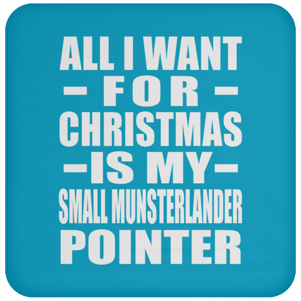 All I Want For Christmas Is My Small Munsterlander Pointer - Coaster