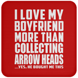 I Love My Boyfriend More Than Collecting Arrow Heads - Drink Coaster