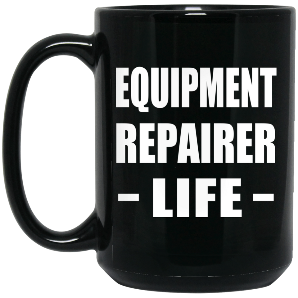 Equipment Repairer Life - 15oz Coffee Mug Black