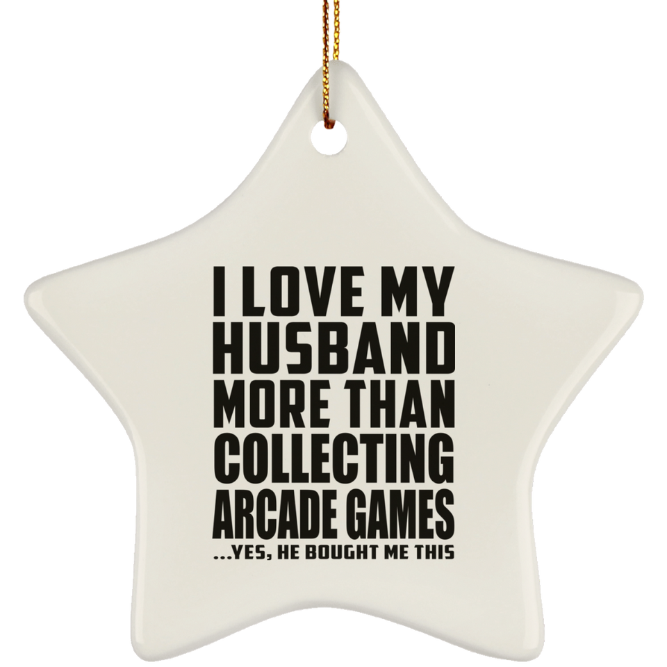 I Love My Husband More Than Collecting Arcade Games - Star Ornament