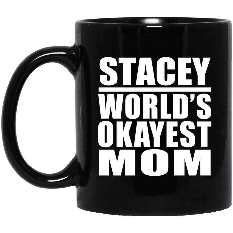Stacey World's Okayest Mom - 11 Oz Coffee Mug Black