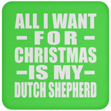 All I Want For Christmas Is My Dutch Shepherd - Coaster