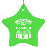 I Am Not Rich & Famous, But I Have Invaluable Children - Star Ornament