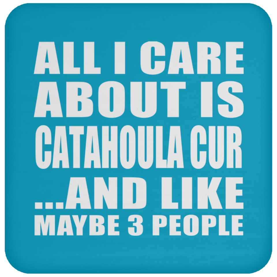 All I Care About Is Catahoula Cur - Drink Coaster
