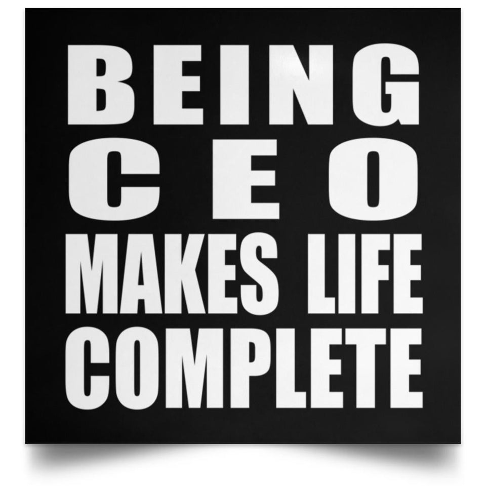 Being CEO Makes Life Complete - Poster Square