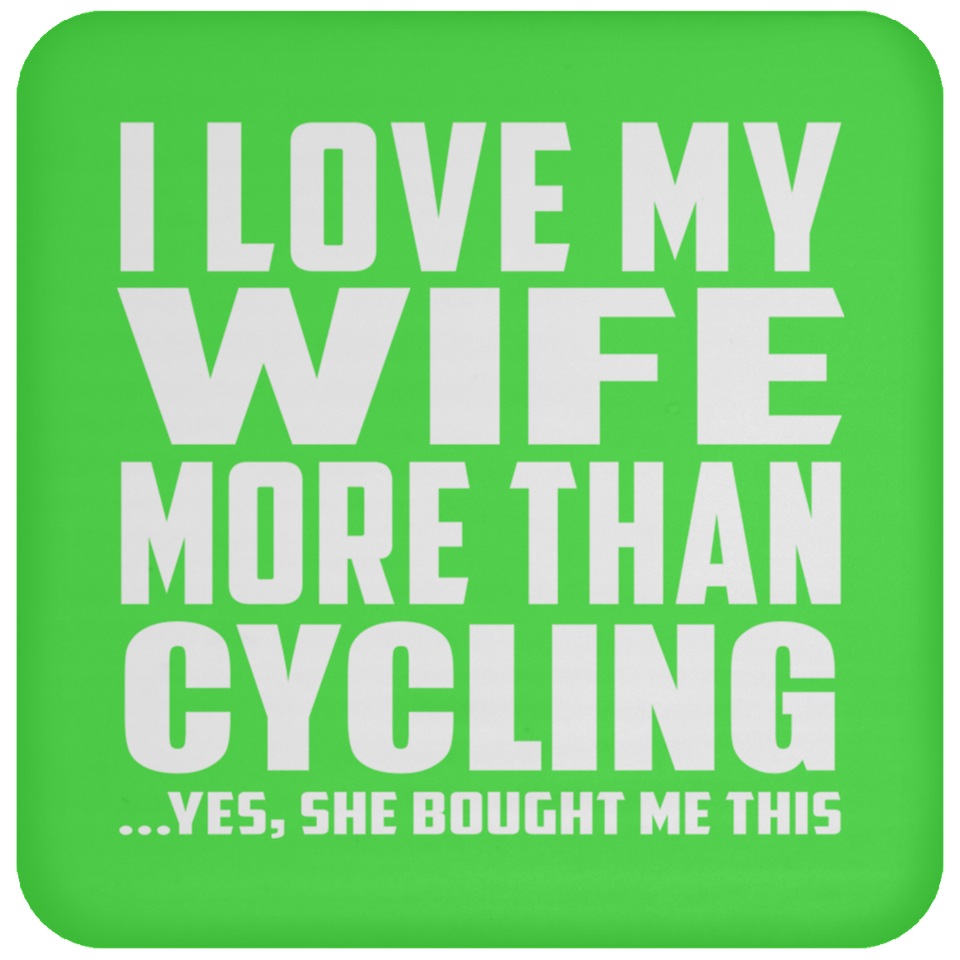 I Love My Wife More Than Cycling - Drink Coaster