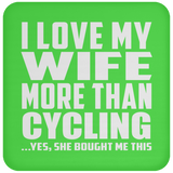 I Love My Wife More Than Cycling - Drink Coaster