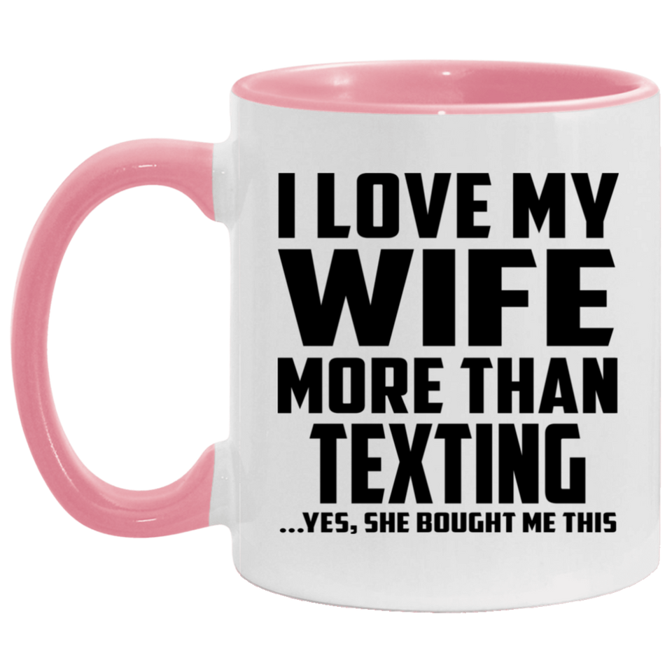 I Love My Wife More Than Texting - 11oz Accent Mug Pink