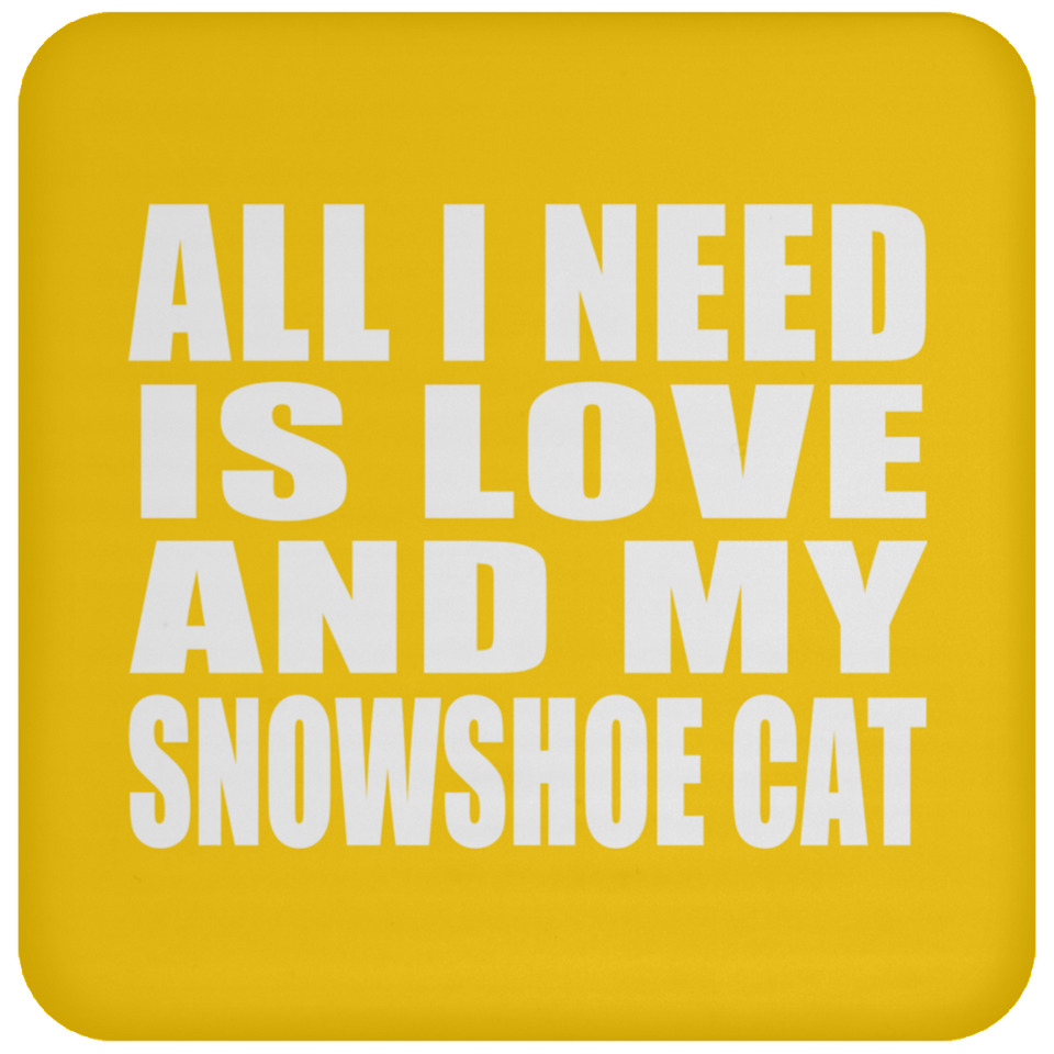 All I Need Is Love And My Snowshoe Cat - Drink Coaster