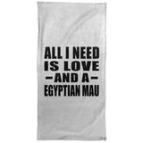 All I Need Is Love And A Egyptian Mau - Hand Towel