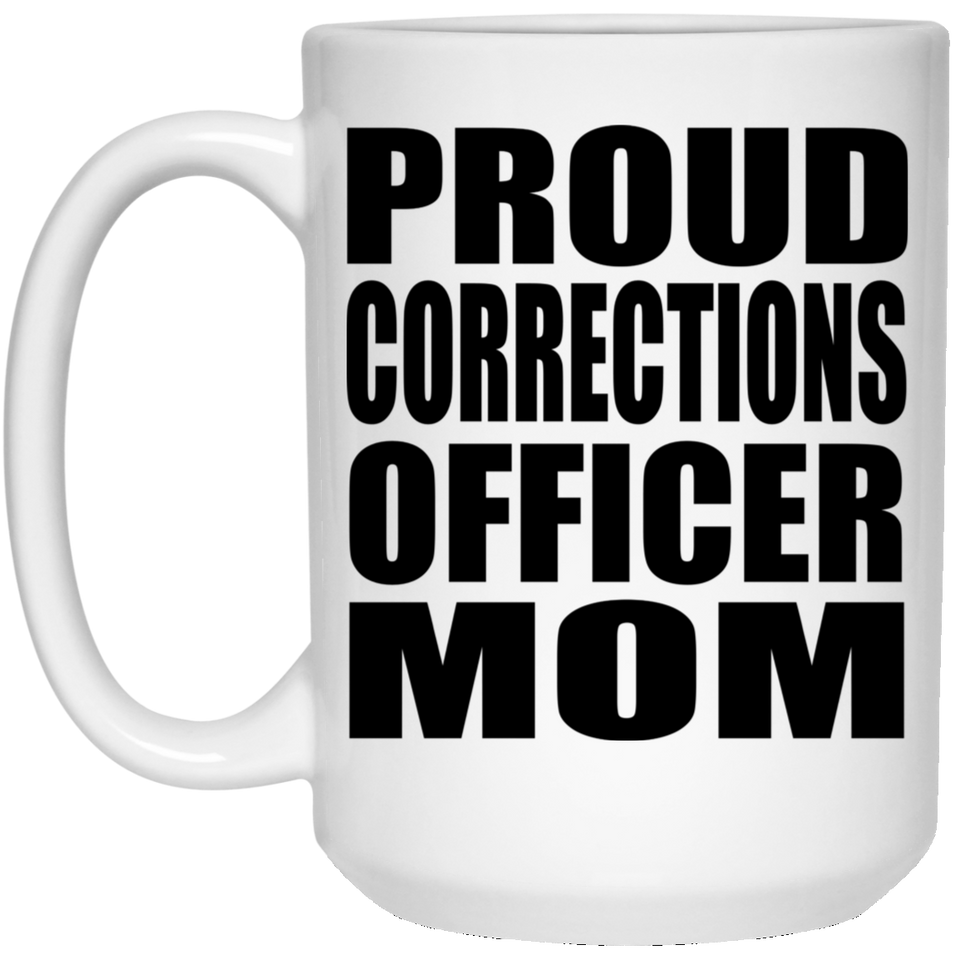 Proud Corrections Officer Mom - 15oz Coffee Mug