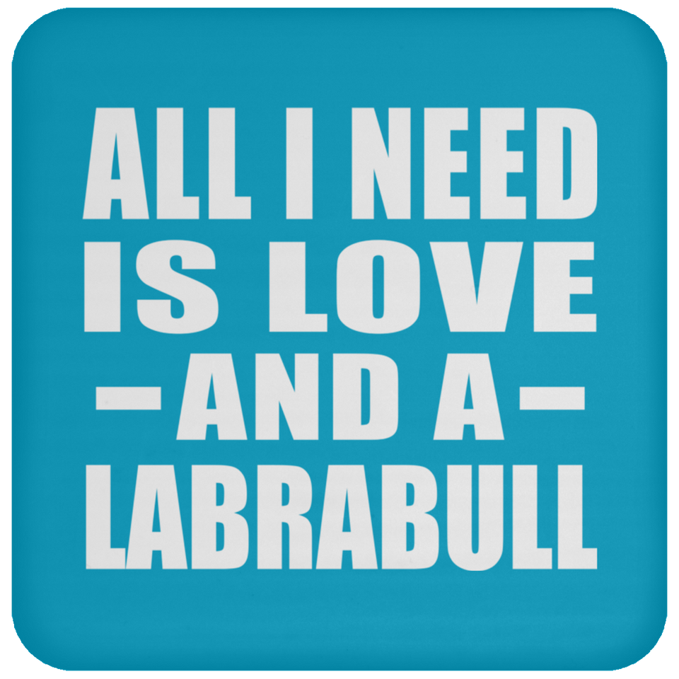 All I Need Is Love And A Labrabull - Drink Coaster