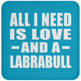 All I Need Is Love And A Labrabull - Drink Coaster