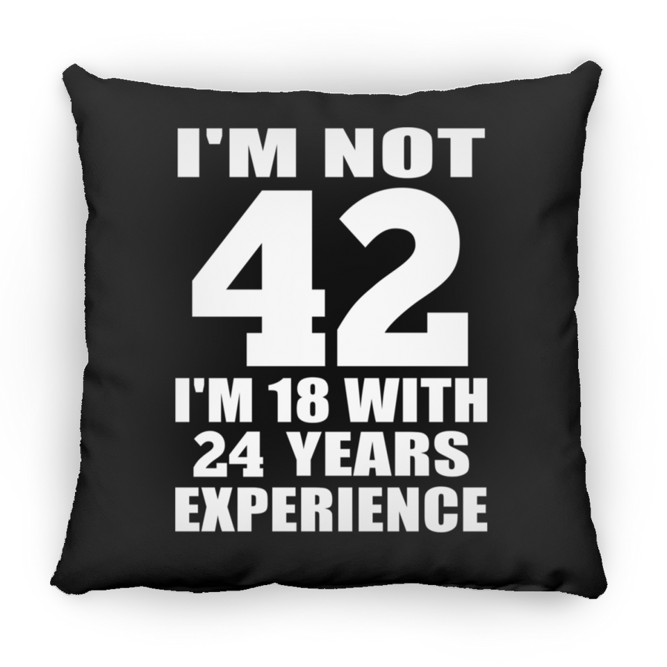42nd Birthday I'm Not 42 I'm 18 With 24 Years Experience - Throw Pillow Black