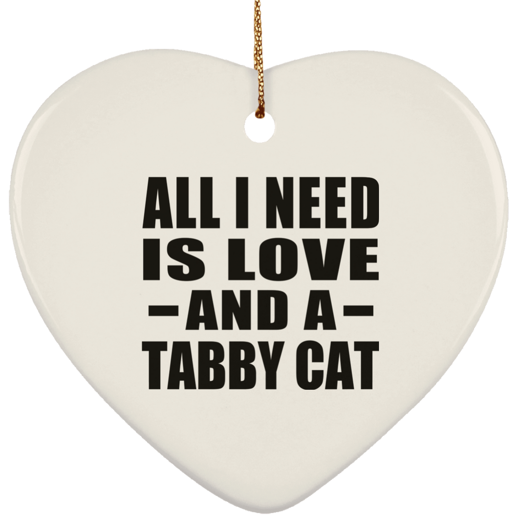 All I Need Is Love And A Tabby Cat - Heart Ornament