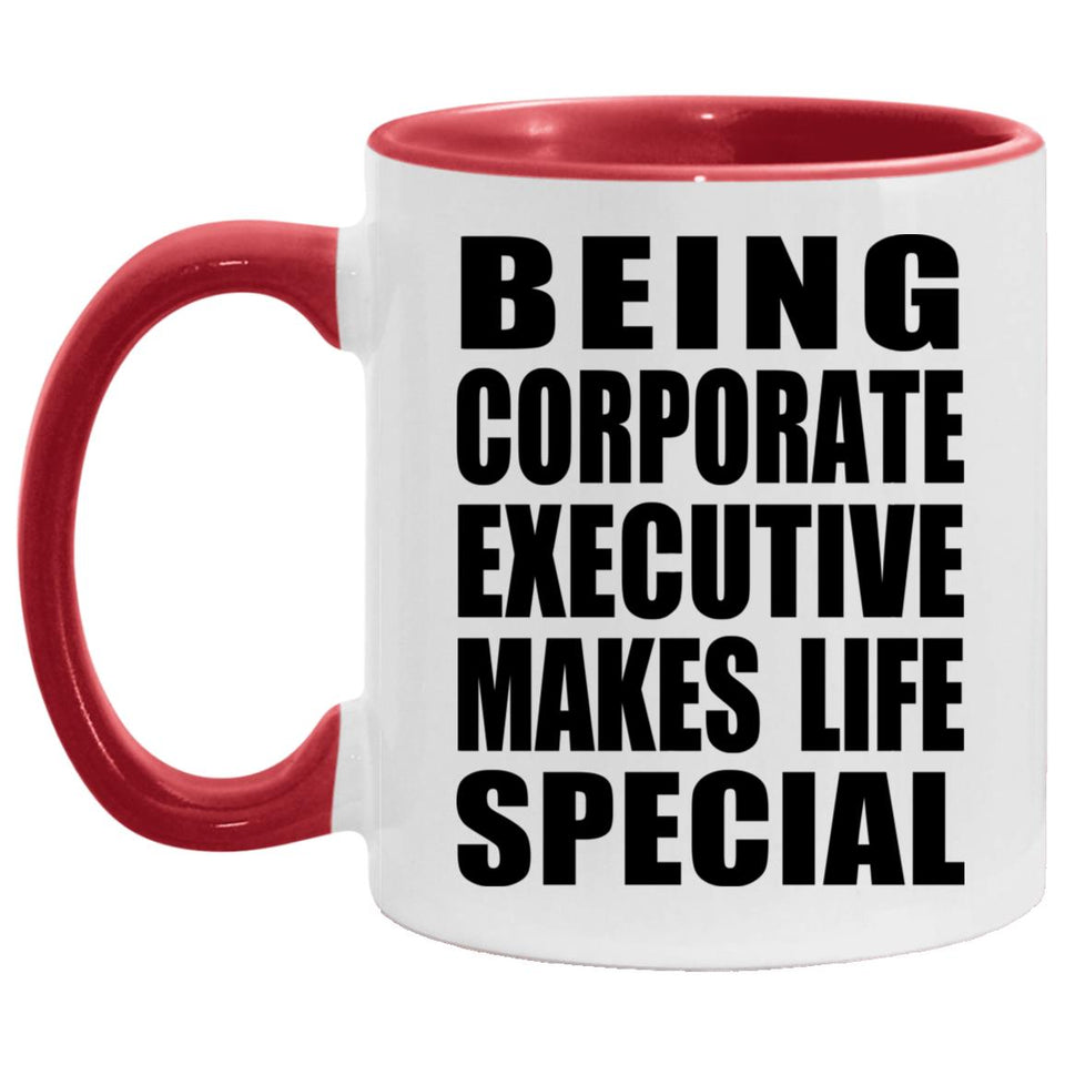 Being Corporate Executive Makes Life Special - 11oz Accent Mug Red