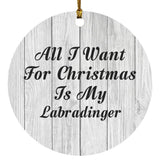 All I Want For Christmas Is My Labradinger - Circle Ornament F