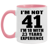 41st Birthday I'm Not 41 I'm 18 With 23 Years Experience - 11oz Accent Mug Pink