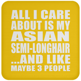 All I Care About Is My Asian Semi-Longhair - Drink Coaster