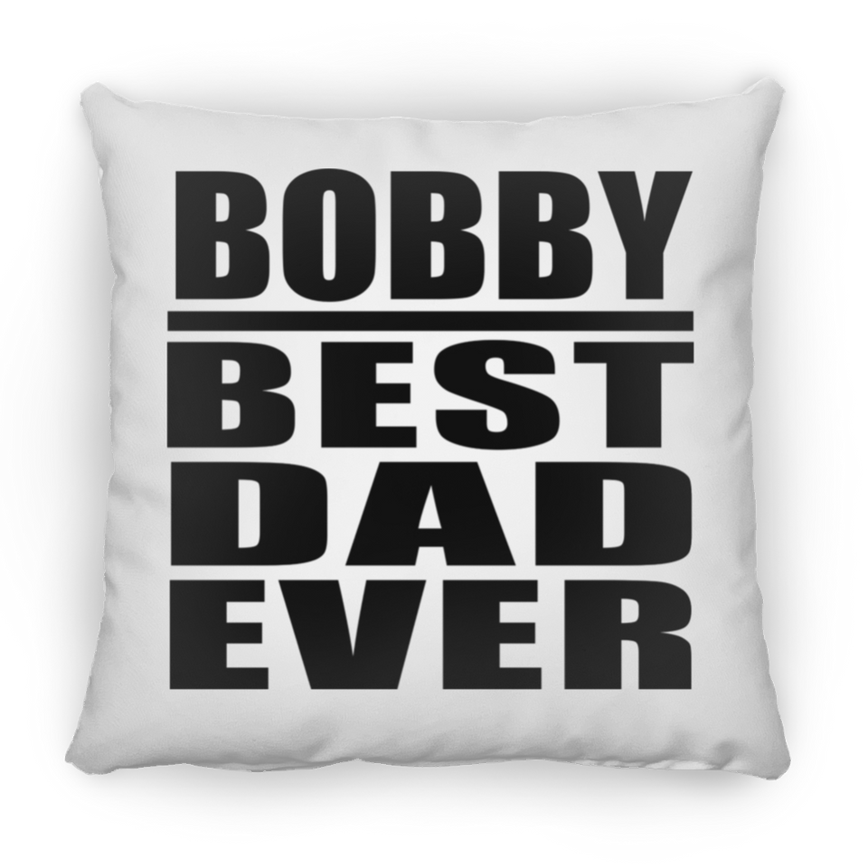 Bobby Best Dad Ever - Throw Pillow