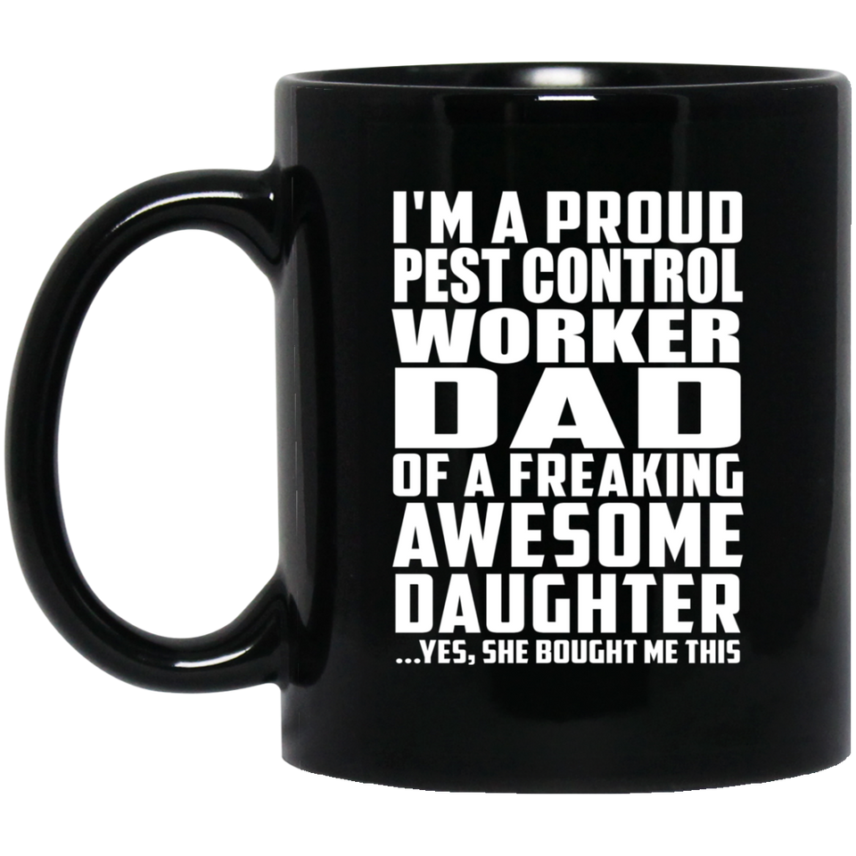 Proud Pest Control Worker Dad Of Awesome Daughter - 11 Oz Coffee Mug