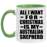 All I Want For Christmas Is My Australian Shepherd - 11oz Accent Mug Green