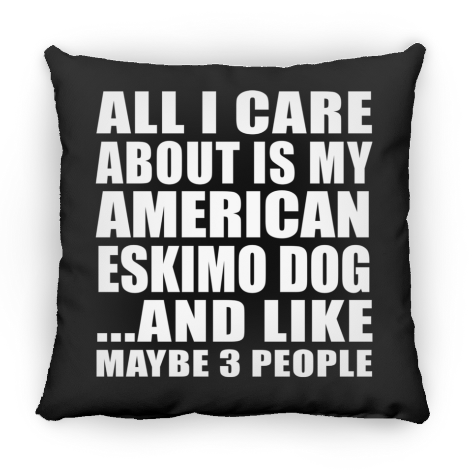 All I Care About Is My American Eskimo Dog - Throw Pillow Black