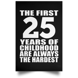 First 25 Years of Childhood Are The Hardest - Poster Portrait