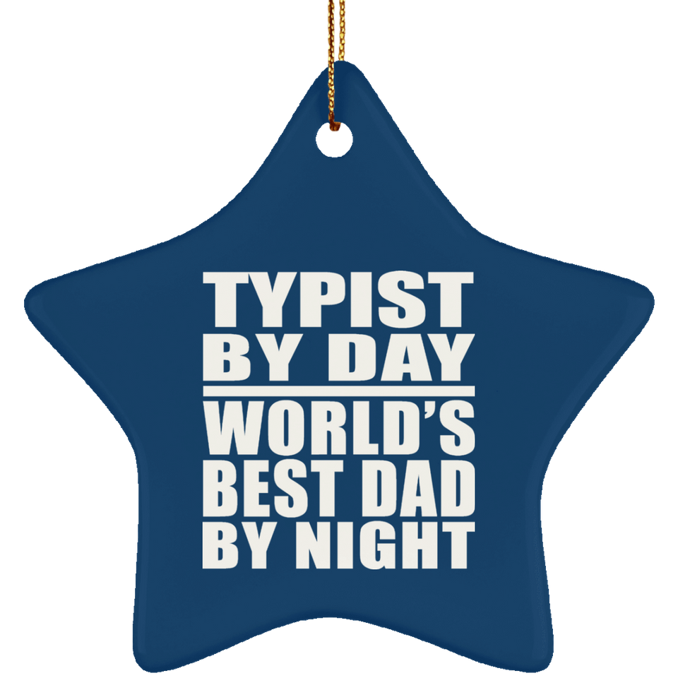 Typist By Day World's Best Dad By Night - Star Ornament