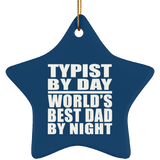 Typist By Day World's Best Dad By Night - Star Ornament