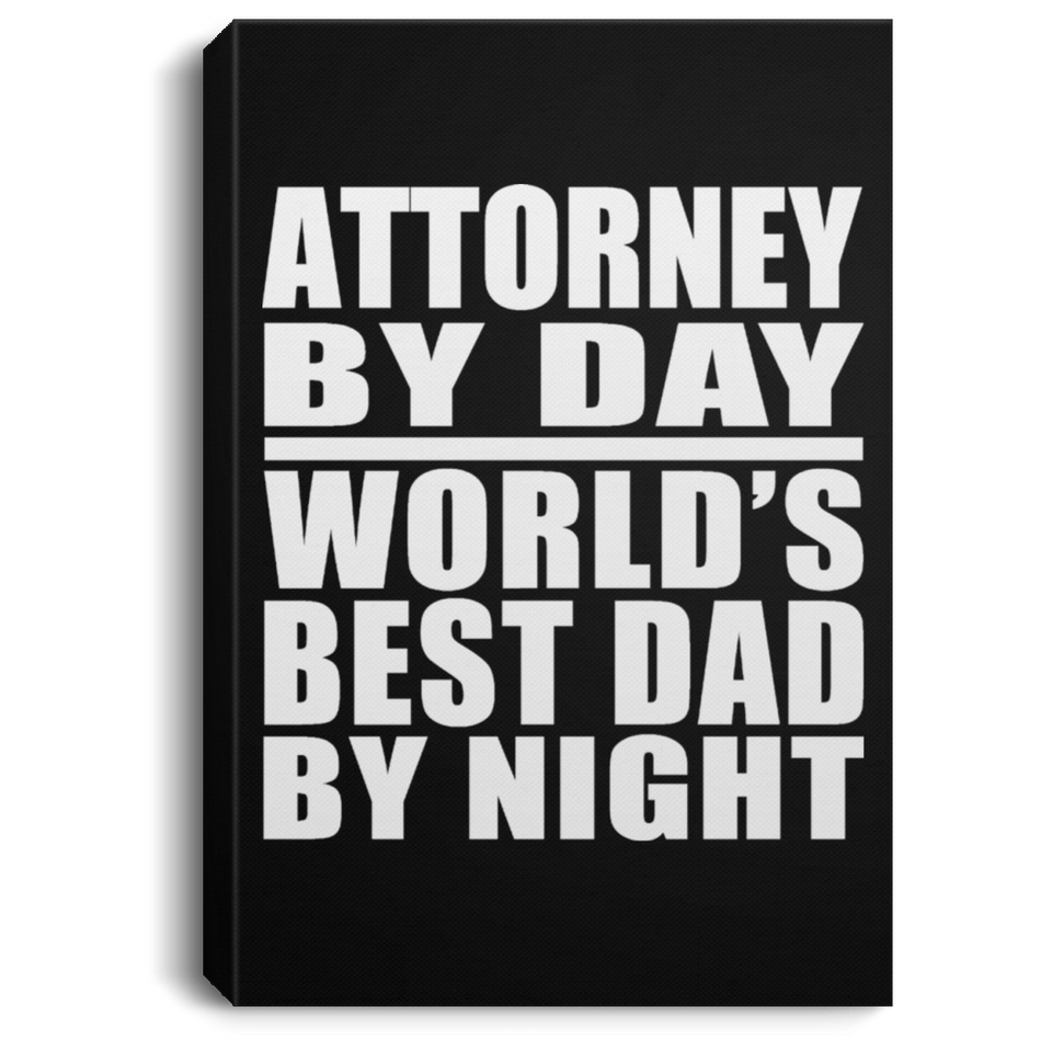 Attorney By Day World's Best Dad By Night - Canvas Portrait