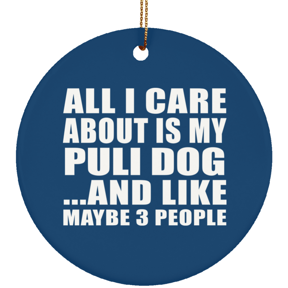 All I Care About Is My Puli Dog - Circle Ornament