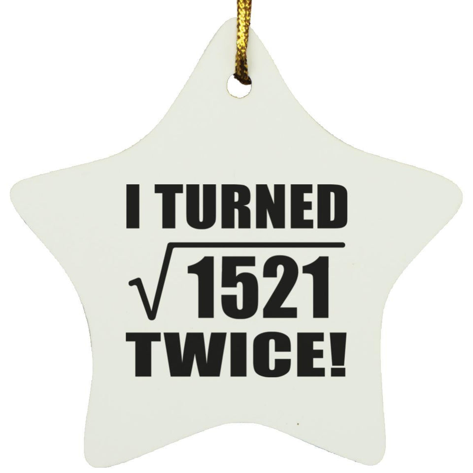 78th Birthday I Turned Square Root of 1521 Twice - Star Ornament
