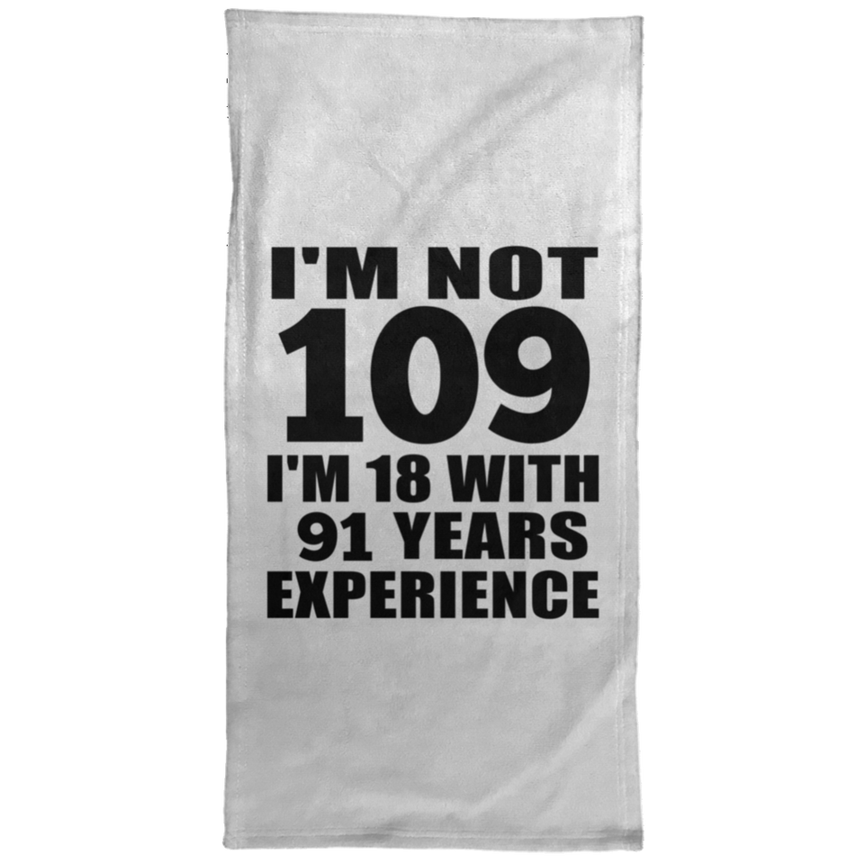 109th Birthday I'm Not 109 I'm 18 With 91 Years Experience - Hand Towel