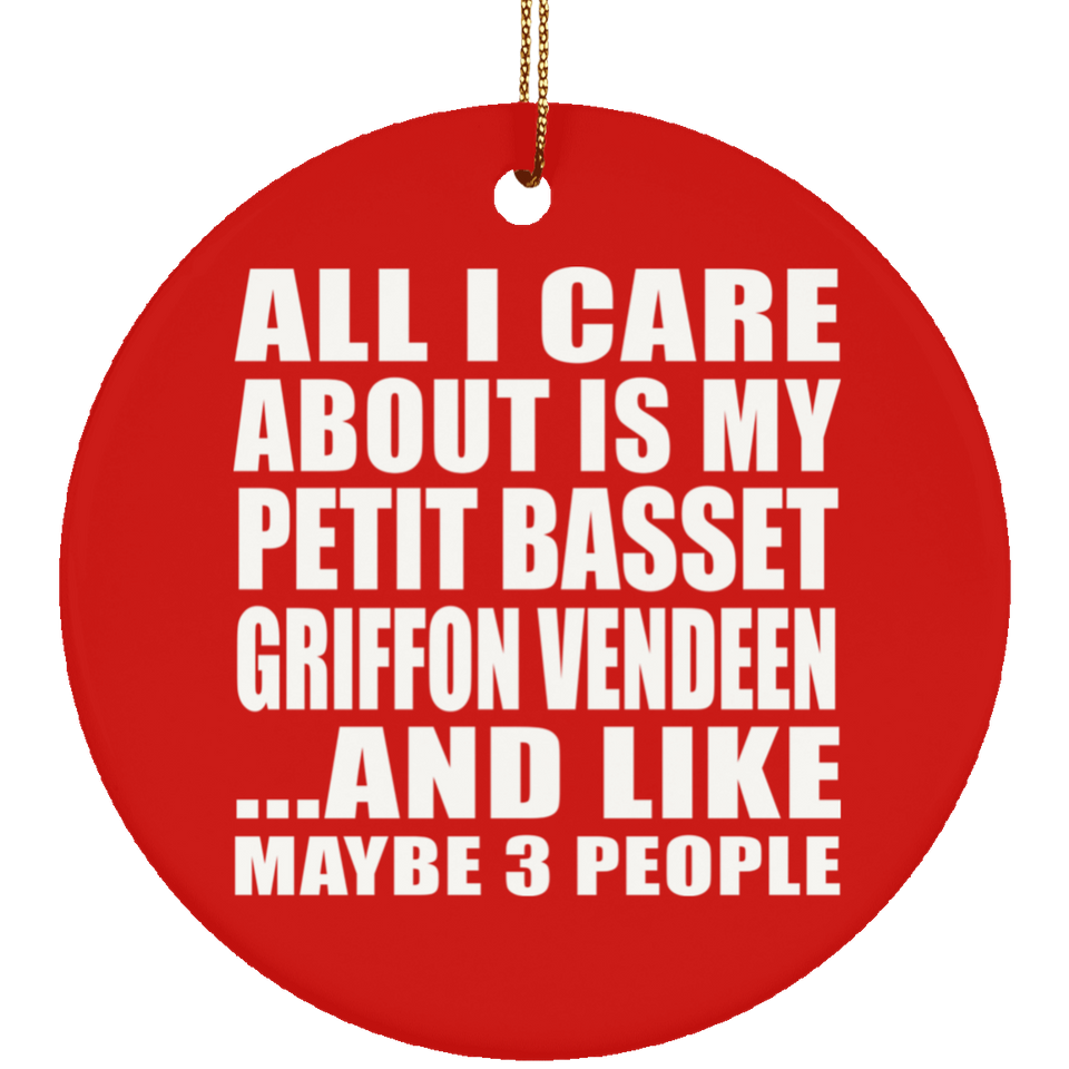All I Care About Is My Petit Basset Griffon Vendeen - Circle Ornament