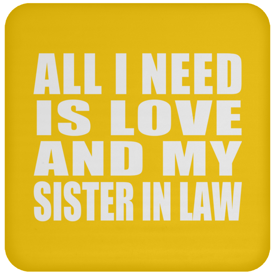 All I Need Is Love And My Sister In Law - Drink Coaster