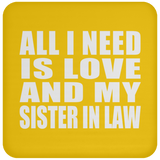 All I Need Is Love And My Sister In Law - Drink Coaster
