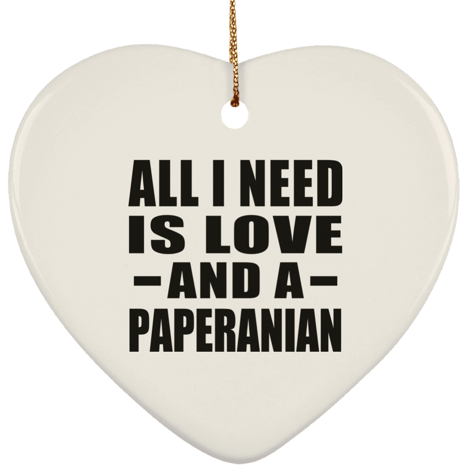 All I Need Is Love And A Paperanian - Heart Ornament