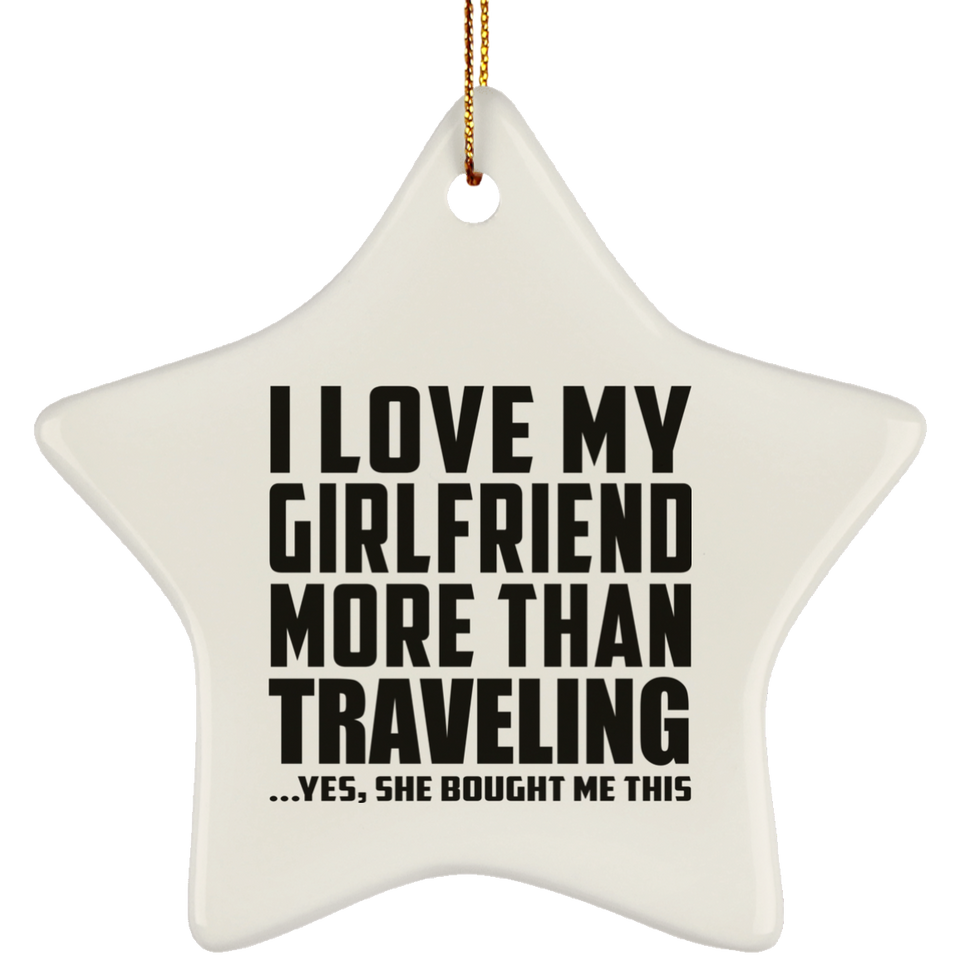 I Love My Girlfriend More Than Traveling - Star Ornament