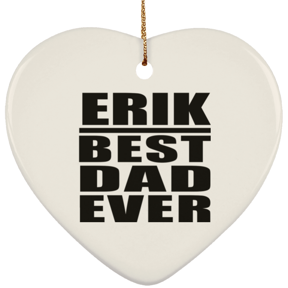 Erik Best Dad Ever - Heart Ornament